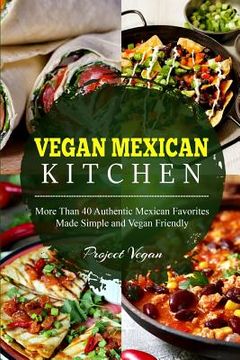 portada Vegan Mexican Kitchen: More Than 40 Authentic Mexican Favorites Made Simple and Vegan Friendly (en Inglés)