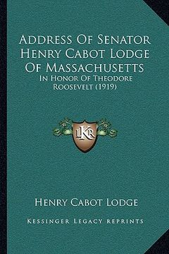 portada address of senator henry cabot lodge of massachusetts: in honor of theodore roosevelt (1919)