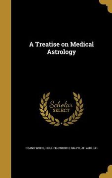 portada A Treatise on Medical Astrology (en Inglés)
