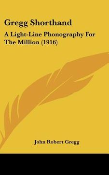 portada gregg shorthand: a light-line phonography for the million (1916) (en Inglés)