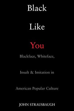 portada Black Like You: Blackface, Whiteface, Insult and Imitation in American Popular Culture 