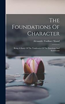 portada The Foundations of Character: Being a Study of the Tendencies of the Emotions and Sentiments (in English)