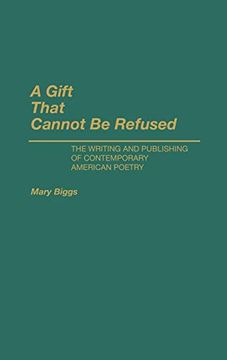 portada A Gift That Cannot be Refused: The Writing and Publishing of Contemporary American Poetry (Contributions to the Study of World Literature) (en Inglés)
