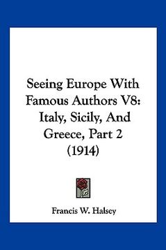 portada seeing europe with famous authors v8: italy, sicily, and greece, part 2 (1914) (in English)