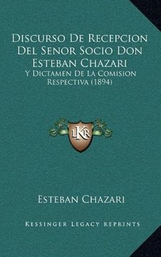 portada Discurso de Recepcion del Senor Socio don Esteban Chazari: Y Dictamen de la Comision Respectiva (1894)