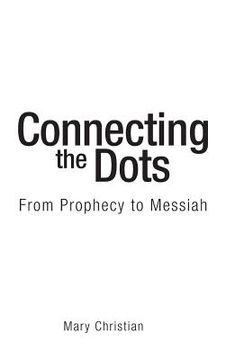 portada Connecting the Dots: From Prophecy to Messiah (en Inglés)