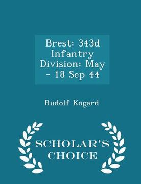 portada Brest: 343d Infantry Division: May - 18 Sep 44 - Scholar's Choice Edition (en Inglés)
