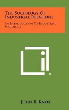 portada the sociology of industrial relations: an introduction to industrial sociology (en Inglés)