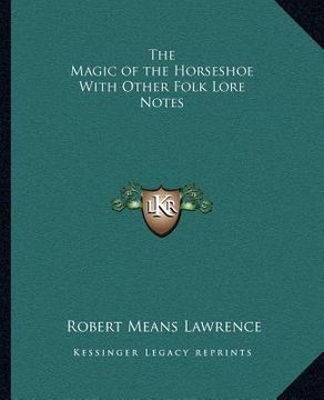 portada the magic of the horseshoe with other folk lore notes (en Inglés)