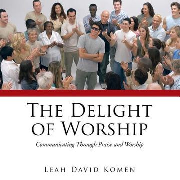 portada The Delight of Worship: Communicating Through Praise and Worship (en Inglés)