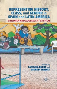 portada Representing History, Class, and Gender in Spain and Latin America: Children and Adolescents in Film (en Inglés)