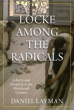 portada Locke Among the Radicals: Liberty and Property in the Nineteenth Century (en Inglés)