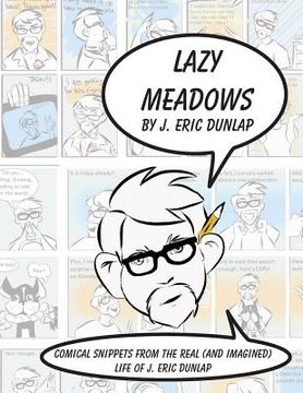 portada Lazy Meadows - Comical Snippets from the Real (and Imagined) Life of J. Eric Dunlap (en Inglés)