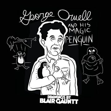 portada George Orwell and His Magic Penguin: Drawings by Blair Gauntt (expanded)