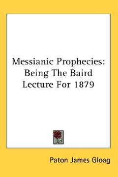 portada messianic prophecies: being the baird lecture for 1879 (en Inglés)