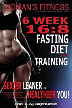 portada Women's Fitness: 6 Week 16:8 Fasting Diet and Training, Sexier Leaner Healthier You! The Essential Guide To Total Body Fitness, Train L (en Inglés)