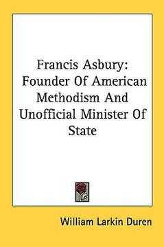 portada francis asbury: founder of american methodism and unofficial minister of state (in English)