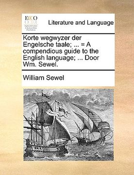 portada korte wegwyzer der engelsche taale; ... = a compendious guide to the english language; ... door wm. sewel.