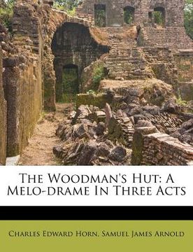portada the woodman's hut: a melo-drame in three acts (en Inglés)