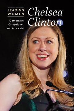 portada Chelsea Clinton: Democratic Campaigner and Advocate (en Inglés)