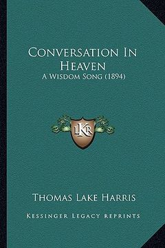 portada conversation in heaven: a wisdom song (1894) a wisdom song (1894) (in English)
