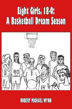 portada eight girls, 18-0: a basketball dream season
