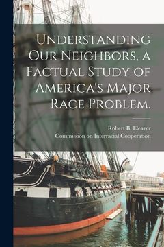 portada Understanding Our Neighbors, a Factual Study of America's Major Race Problem. (en Inglés)