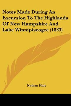 portada notes made during an excursion to the highlands of new hampshire and lake winnipiseogee (1833) (en Inglés)