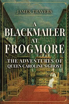 portada A Blackmailer at Frogmore: The Adventures of Queen Caroline'S Ghost (in English)