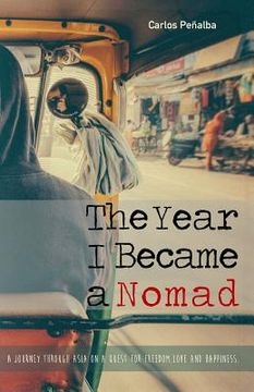 portada The Year I Became a Nomad: A Journey through Asia on a Quest for Freedom, Love and Happiness (en Inglés)