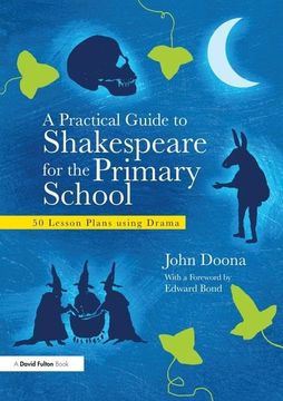 portada A Practical Guide to Shakespeare for the Primary School: 50 Lesson Plans Using Drama (en Inglés)