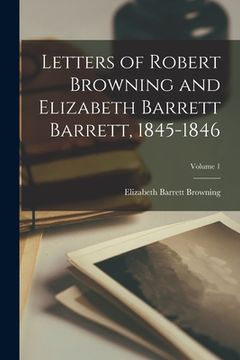 portada Letters of Robert Browning and Elizabeth Barrett Barrett, 1845-1846; Volume 1 (en Inglés)