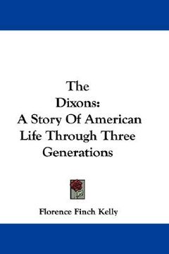 portada the dixons: a story of american life through three generations (en Inglés)