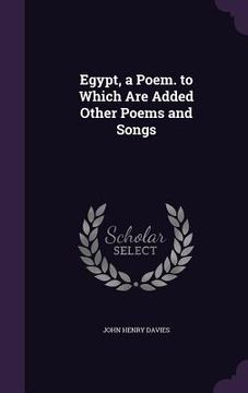 portada Egypt, a Poem. to Which Are Added Other Poems and Songs (en Inglés)