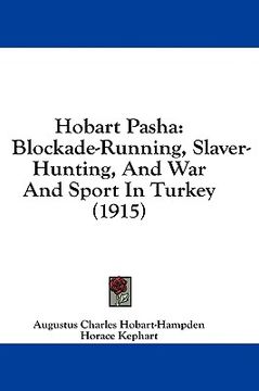 portada hobart pasha: blockade-running, slaver-hunting, and war and sport in turkey (1915) (en Inglés)