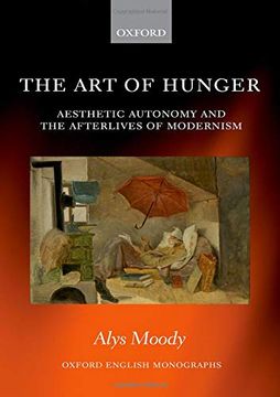 portada The art of Hunger: Aesthetic Autonomy and the Afterlives of Modernism (Oxford English Monographs) (en Inglés)