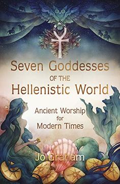 portada Seven Goddesses of the Hellenistic World: Ancient Worship for Modern Times (en Inglés)