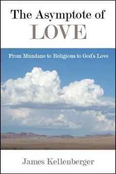 portada The Asymptote of Love: From Mundane to Religious to God's Love (in English)