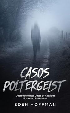 portada Casos Poltergeist: Desconcertantes Casos de Actividad Fantasma Paranormal (in Spanish)