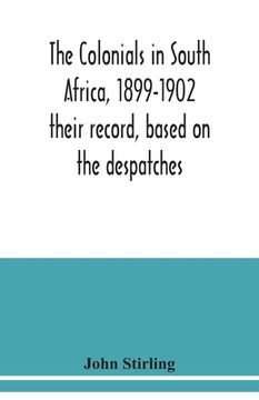 portada The colonials in South Africa, 1899-1902: their record, based on the despatches (en Inglés)