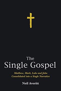 portada The Single Gospel: Matthew, Mark, Luke and John Consolidated Into a Single Narrative (en Inglés)