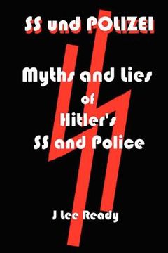 portada ss und polizei: myths and lies of hitler's ss and police (en Inglés)