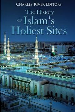 portada The History of Islam's Holiest Sites (in English)