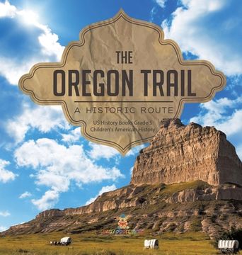 portada The Oregon Trail: A Historic Route US History Books Grade 5 Children's American History (en Inglés)