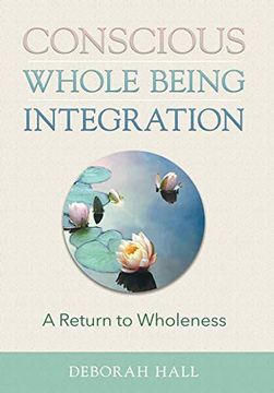 portada Conscious Whole Being Integration: A Return to Wholeness (en Inglés)