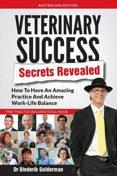 portada Veterinary Success Secrets Revealed: How To Have An Amazing Practice and Achieve Work-Life Balance (en Inglés)