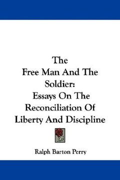 portada the free man and the soldier: essays on the reconciliation of liberty and discipline