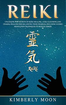 portada Reiki: Unlocking the Secrets of Reiki Healing Aura Cleansing and Chakra Healing for Balancing Your Chakras, Including Guided Meditation Techniques to Reduce Stress (en Inglés)