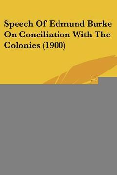 portada speech of edmund burke on conciliation with the colonies (1900) (en Inglés)