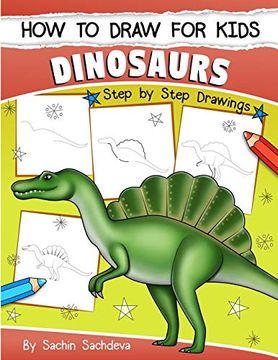 portada How to Draw for Kids (Dinosaurs): An Easy Step-By-Step Guide to Draw Dinosaurs and Other Prehistoric Creatures (Ages 6-12) (in English)